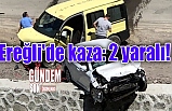 Ereğli'de Kaza: 2 yaralı!