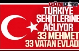 Türkiye şehitlerine ağlıyor.. 33 şehidimiz var
