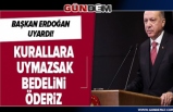 Cumhurbaşkanı Erdoğan, 'Kurallara uymazsak bedelini ağır öderiz'