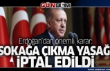 Cumhurbaşkanı Erdoğan duyurdu! Sokağa çıkma yasağı kararı iptal edildi
