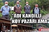 KANDİLLİ KÖY PAZARINDA KANDİLLİ'DEN KİMSE YOK...