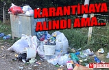 KARANTİNAYA ALINDI AMA HİZMET ALINAMADI