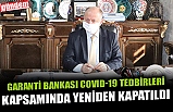 GARANTİ BANKASI COVID-19 TEDBİRLERİ KAPSAMINDA YENİDEN KAPATILDI