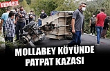 MOLLABEY KÖYÜNDE PATPAT KAZASI