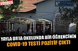 YAYLA ORTA OKULUNDA BİR ÖĞRENCİNİN COVID-19 TESTİ POZİTİF ÇIKTI