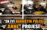"EN İYİ NARKOTİK POLİSİ ANNE" PROJESİ