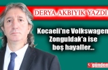 Kocaeli'ne Volkswagen,  Zonguldak'a ise boş hayaller...