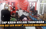 CHP KADIN KOLLARI TARAFINDAN "BİR BOT BİR MONT" PROJESİ BAŞLATILDI