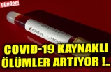 COVID-19 KAYNAKLI ÖLÜMLER ARTIYOR !..