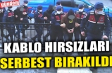KABLO HIRSIZLARI SERBEST BIRAKILDI