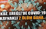 KDZ. EREĞLİ'DE COVID-19 KAYNAKLI 2 ÖLÜM DAHA...