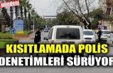 KISITLAMADA POLİS DENETİMLERİ SÜRÜYOR