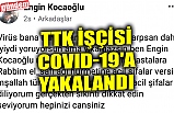 TTK İŞÇİSİ COVID-19'A YAKALANDI