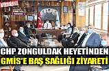 CHP ZONGULDAK HEYETİNDEN GMİS'E BAŞ SAĞLIĞI ZİYARETİ