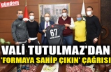 VALİ TUTULMAZ'DAN 'FORMAYA SAHİP ÇIKIN' ÇAĞRISI