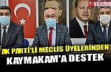 AK PARTİ'Lİ MECLİS ÜYELERİNDEN KAYMAKAM'A DESTEK