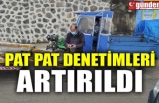 PAT PAT DENETİMLERİ ARTIRILDI