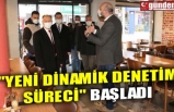 "YENİ DİNAMİK DENETİM SÜRECİ" BAŞLADI
