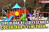 ZONGULDAK BELEDİYESİ'NDEN ÇOCUKLARA 3 YENİ PARK...