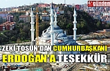 ZEKİ TOSUN'DAN CUMHURBAŞKANI ERDOĞAN'A TEŞEKKÜR