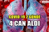 COVID-19 2 GÜNDE 4 CAN ALDI