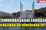 CUMHURBAŞKANI ERDOĞAN 4 HAZİRAN'DA ZONGULDAK'TA...