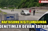 HAFTASONU KISITLAMASINDA DENETİMLER DEVAM EDİYOR