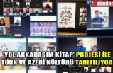 ‘Yol Arkadaşım Kitap’ projesi ile Türk ve Azeri kültürü tanıtılıyor