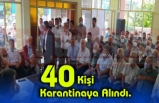40 Kişi Karantinaya Alındı.