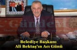 Belediye Başkanı Ali Bektaş’ın Acı Günü
