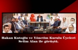 Hakan Kutoğlu ve Yönetim Kurulu Üyeleri Selim Alan ile görüştü.