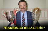 "HAKKINIZI HELAL EDİN"