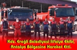 Kdz. Ereğli Belediyesi İtfaiye Ekibi, Antalya Bölgesine Hareket Etti.