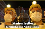 Maden İşçileri Demokrasi Nöbetinde