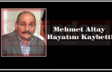 Mehmet Altay Hayatını Kaybetti