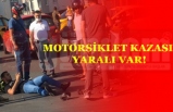MOTORSİKLET KAZASI YARALI VAR!