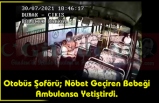 Otobüs Şoförü; Nöbet Geçiren Bebeği Ambulansa Yetiştirdi.