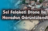 Sel Felaketi Drone İle Havadan Görüntülendi
