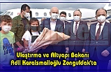 Ulaştırma ve Altyapı Bakanı Adil Karaismailoğlu Zonguldak'ta