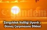 Zonguldak Valiliği Uyardı ; Güneş Çarpmasına Dikkat