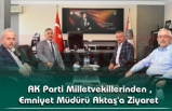 AK Parti Milletvekillerinden , Emniyet Müdürü Aktaş'a Ziyaret
