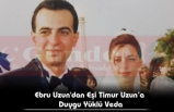 Ebru Uzun'dan Eşi Timur Uzun’a  Duygu Yüklü Veda