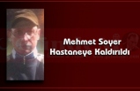 Mehmet Soyer Hastaneye Kaldırıldı
