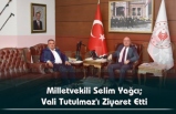 Milletvekili Selim Yağcı; Vali Tutulmaz'ı Ziyaret Etti
