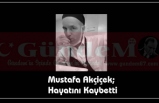 Mustafa Akçiçek; Hayatını Kaybetti