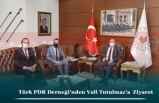 Türk PDR Derneği'nden Vali Tutulmaz'a  Ziyaret