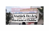 Atatürk Devlet Hastanesi doldu!