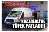 KDZ.EREĞLİ'DE TÜFEK PATLADI!!