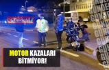 MOTOR KAZALARI BİTMİYOR!