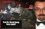 Prof Dr. Eksal Kargı kaza yaptı!!